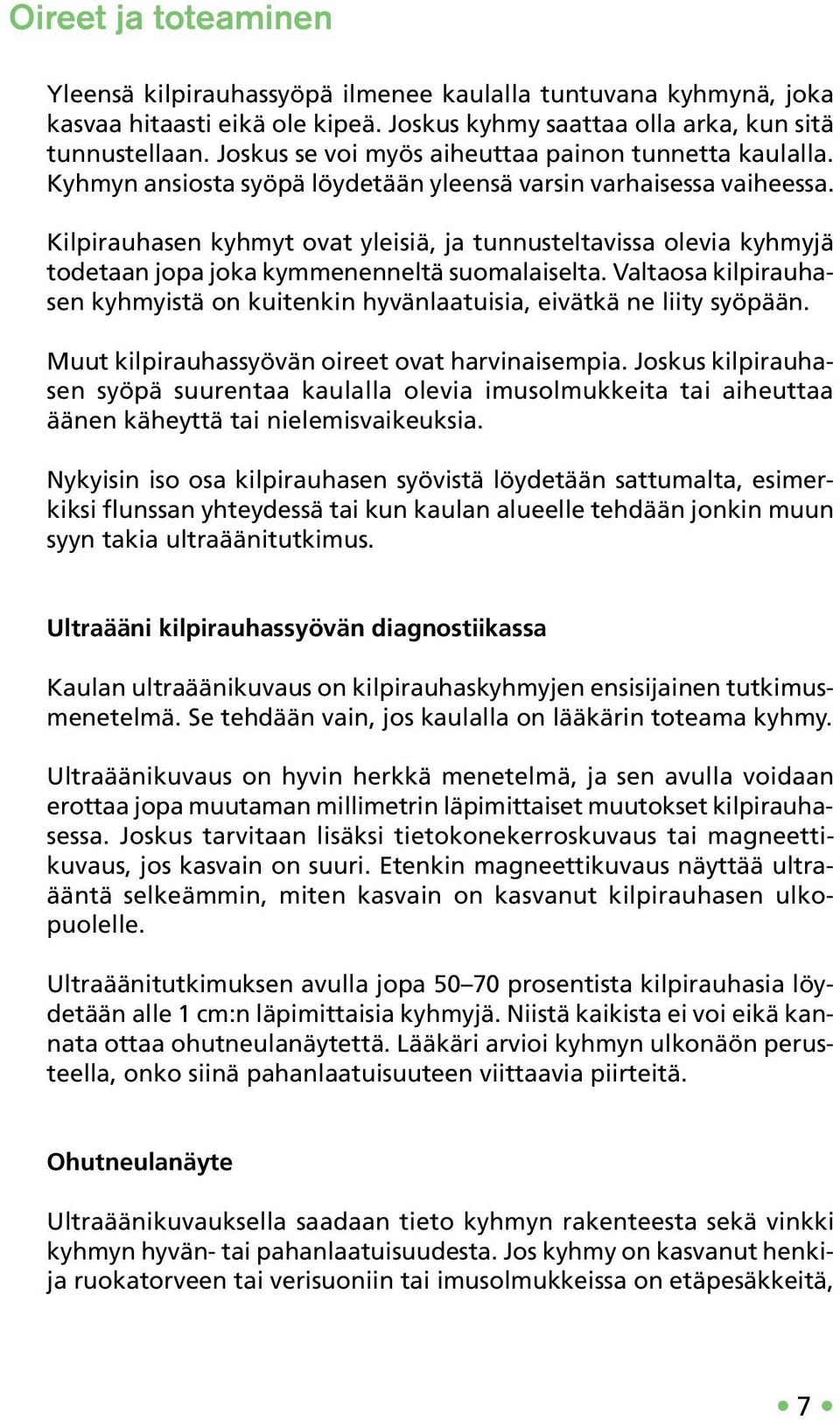 Kilpirauhasen kyhmyt ovat yleisiä, ja tunnusteltavissa olevia kyhmyjä todetaan jopa joka kymmenenneltä suomalaiselta.