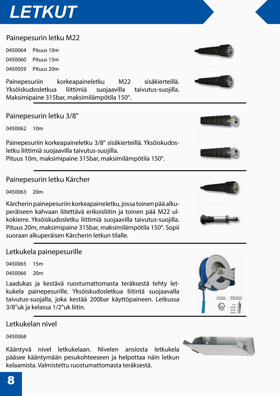 Pituus 10m, maksimipaine 315bar, maksimilämpötila 150.