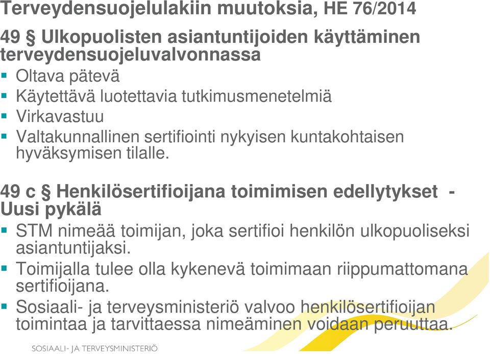 49 c Henkilösertifioijana toimimisen edellytykset - Uusi pykälä STM nimeää toimijan, joka sertifioi henkilön ulkopuoliseksi asiantuntijaksi.