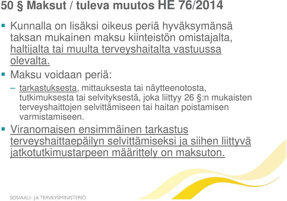 Maksu voidaan periä: tarkastuksesta, mittauksesta tai näytteenotosta, tutkimuksesta tai selvityksestä, joka liittyy 26 :n mukaisten