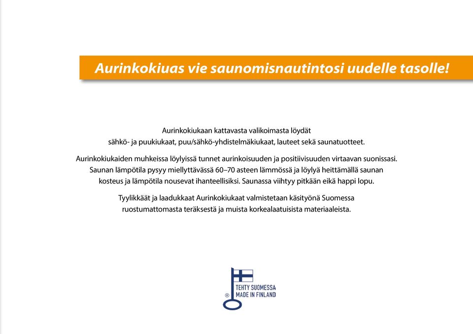 Aurinkokiukaiden muhkeissa löylyissä tunnet aurinkoisuuden ja positiivisuuden virtaavan suonissasi.