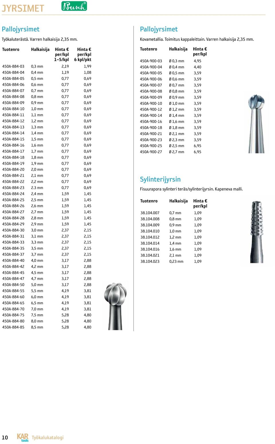 mm 0,77 0,69 450A-884-08 0,8 mm 0,77 0,69 450A-884-09 0,9 mm 0,77 0,69 450A-884-10 1,0 mm 0,77 0,69 450A-884-11 1,1 mm 0,77 0,69 450A-884-12 1,2 mm 0,77 0,69 450A-884-13 1,3 mm 0,77 0,69 450A-884-14