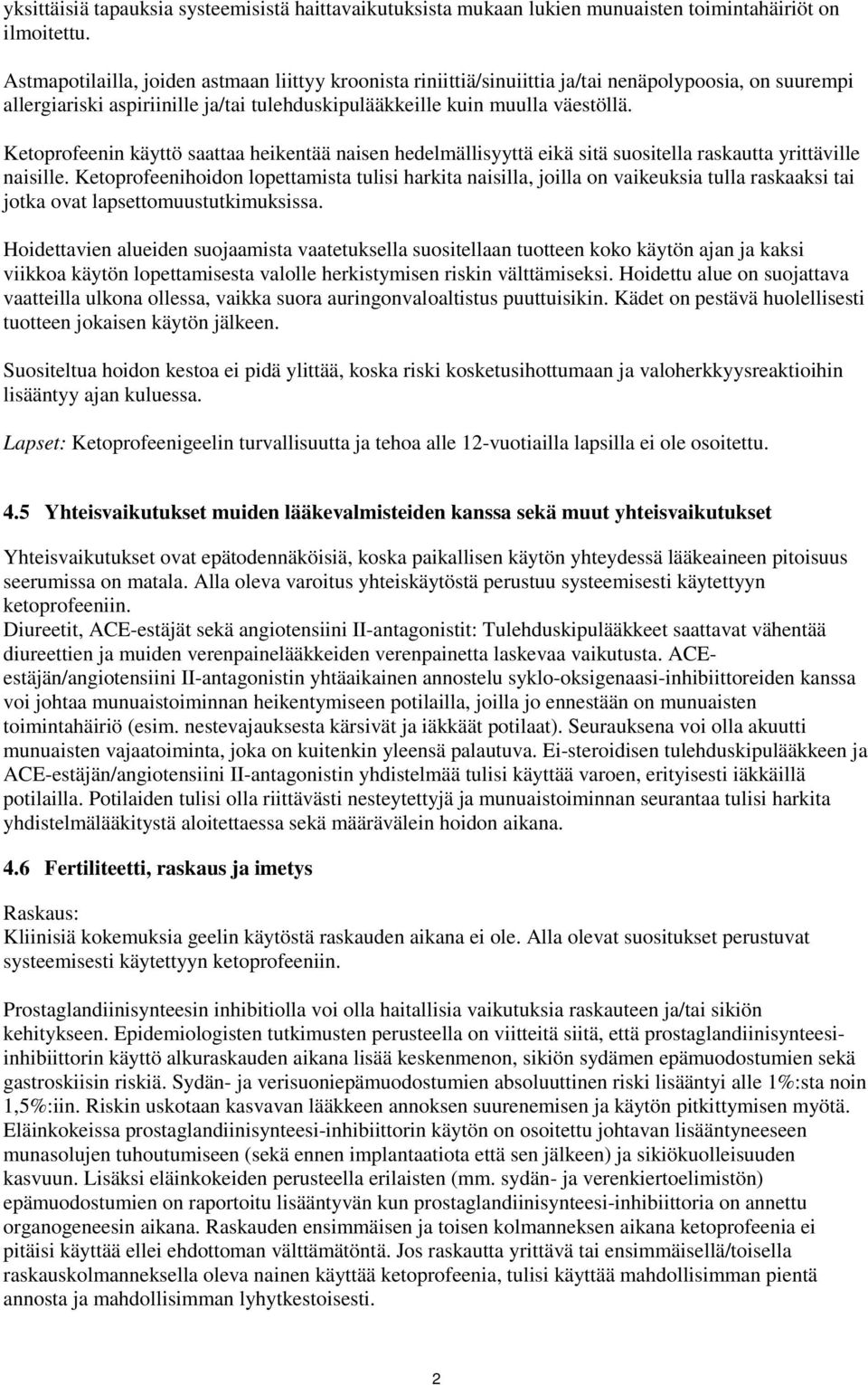 Ketoprofeenin käyttö saattaa heikentää naisen hedelmällisyyttä eikä sitä suositella raskautta yrittäville naisille.