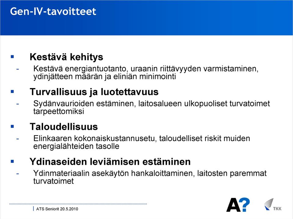 turvatoimet tarpeettomiksi Taloudellisuus - Elinkaaren kokonaiskustannusetu, taloudelliset riskit muiden