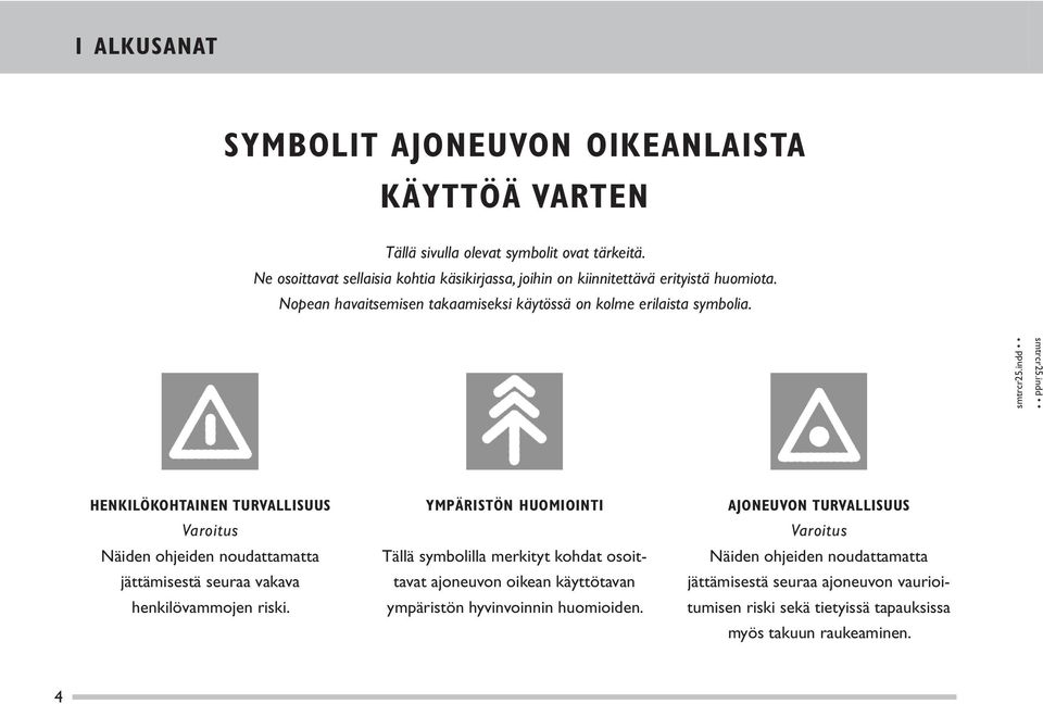 HENKILÖKOHTAINEN TURVALLISUUS Varoitus Näiden ohjeiden noudattamatta jättämisestä seuraa vakava henkilövammojen riski.