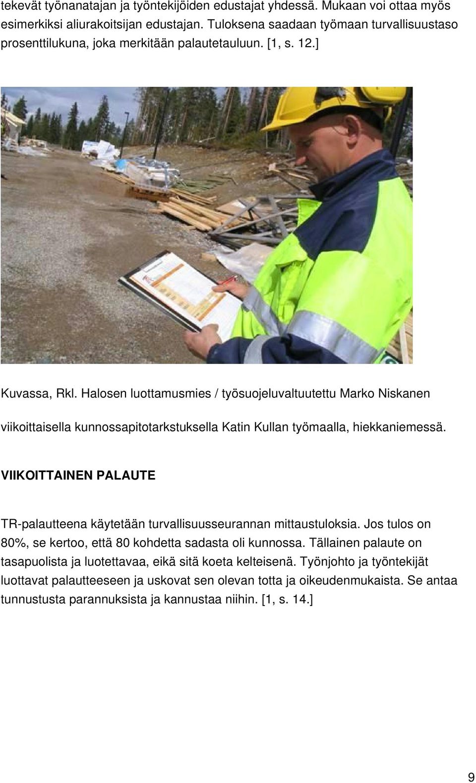 Halosen luottamusmies / työsuojeluvaltuutettu Marko Niskanen viikoittaisella kunnossapitotarkstuksella Katin Kullan työmaalla, hiekkaniemessä.