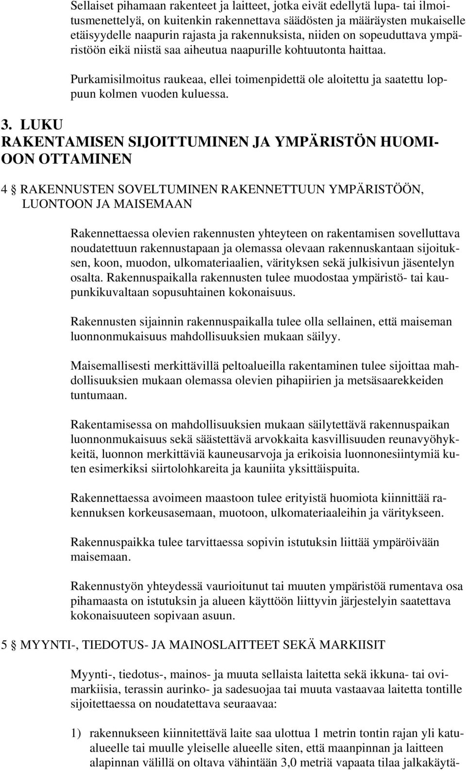 Purkamisilmoitus raukeaa, ellei toimenpidettä ole aloitettu ja saatettu loppuun kolmen vuoden kuluessa. 3.