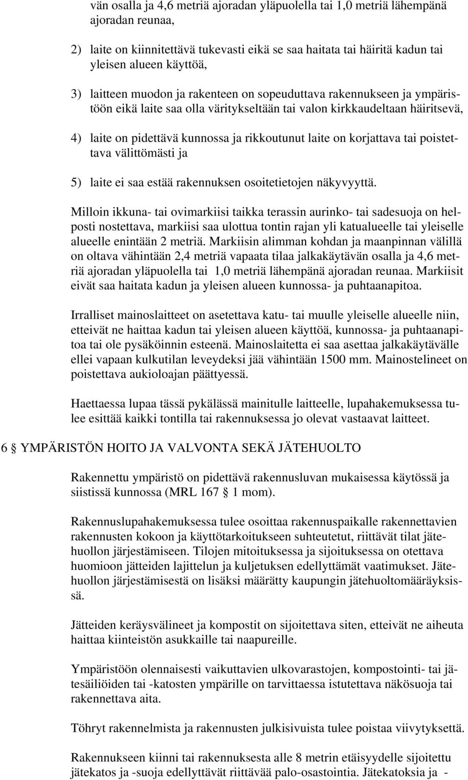 korjattava tai poistettava välittömästi ja 5) laite ei saa estää rakennuksen osoitetietojen näkyvyyttä.