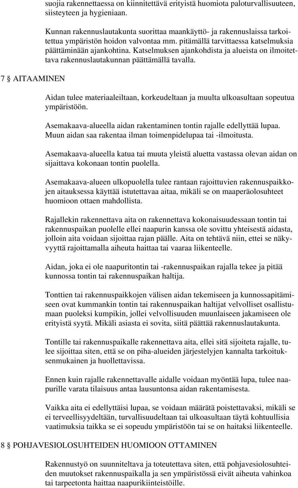 Katselmuksen ajankohdista ja alueista on ilmoitettava rakennuslautakunnan päättämällä tavalla. Aidan tulee materiaaleiltaan, korkeudeltaan ja muulta ulkoasultaan sopeutua ympäristöön.