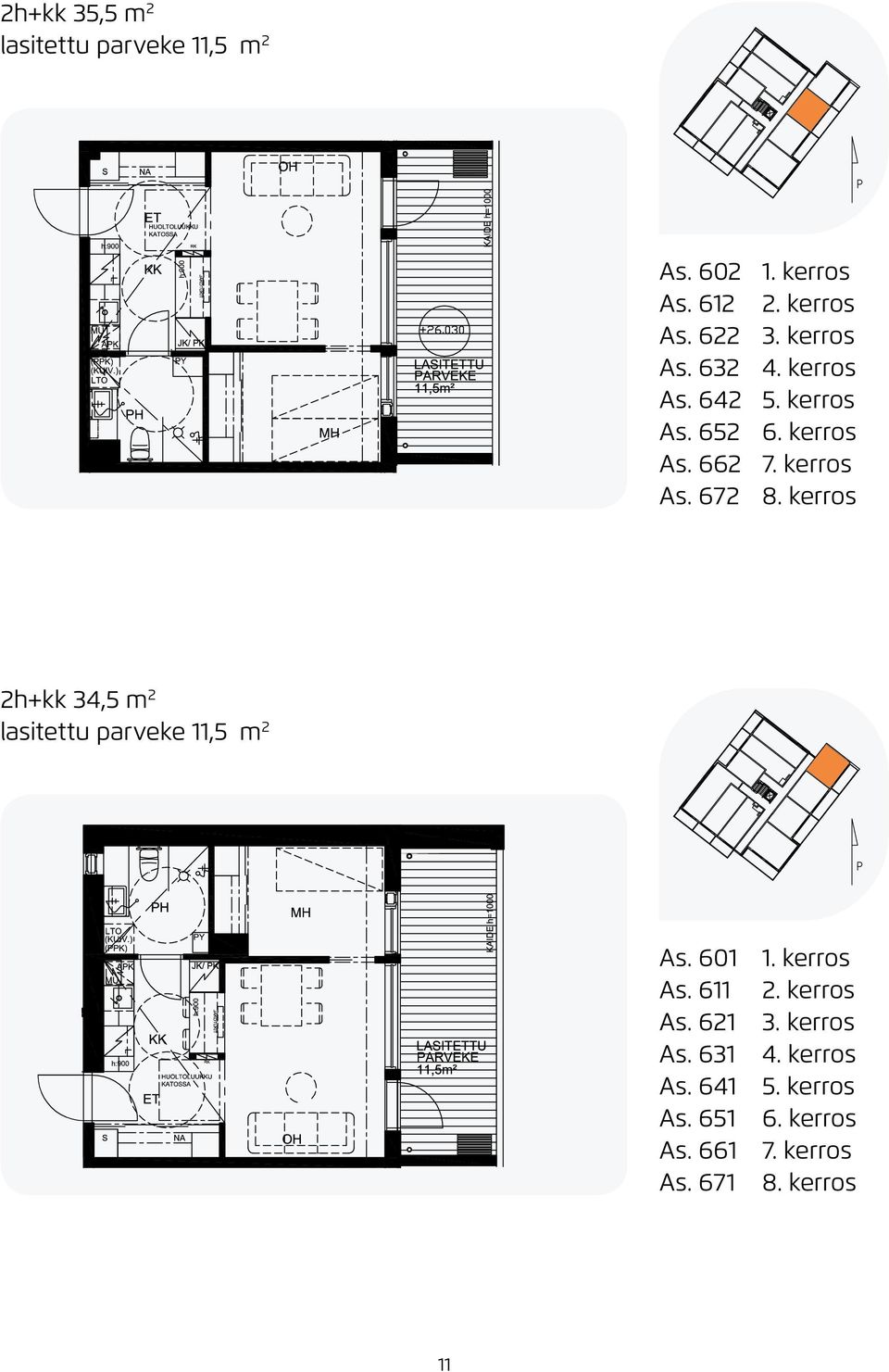 kerros 2h+kk 34,5 m 2 lasitettu parveke 11,5 m 2 As. 601 1. kerros As. 611 2. kerros As. 621 3.