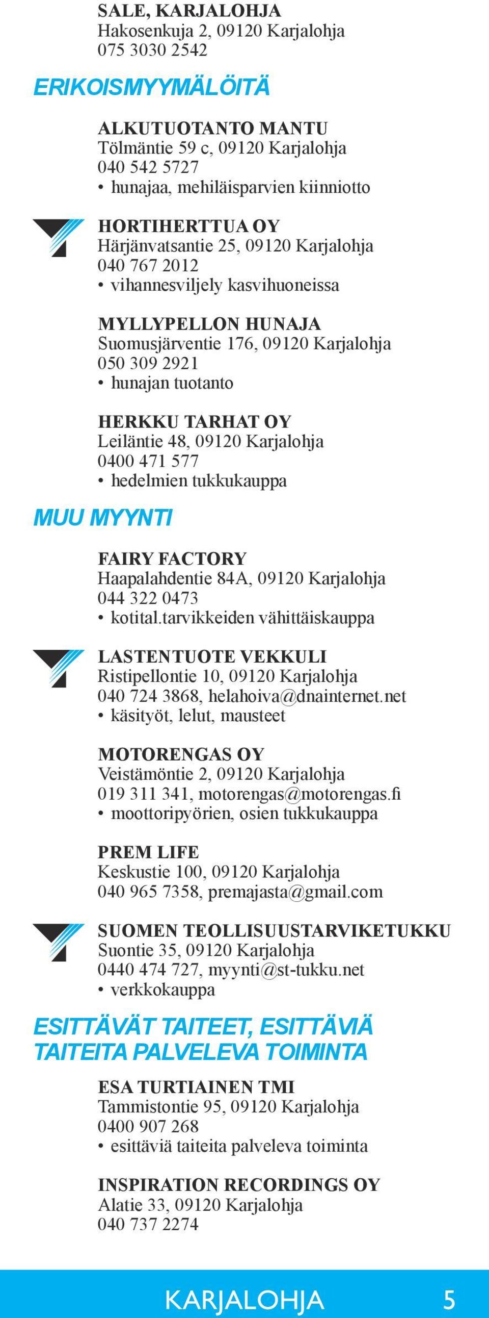 09120 Karjalohja 0400 471 577 hedelmien tukkukauppa MUU MYYNTI FAIRY FACTORY Haapalahdentie 84A, 09120 Karjalohja 044 322 0473 kotital.
