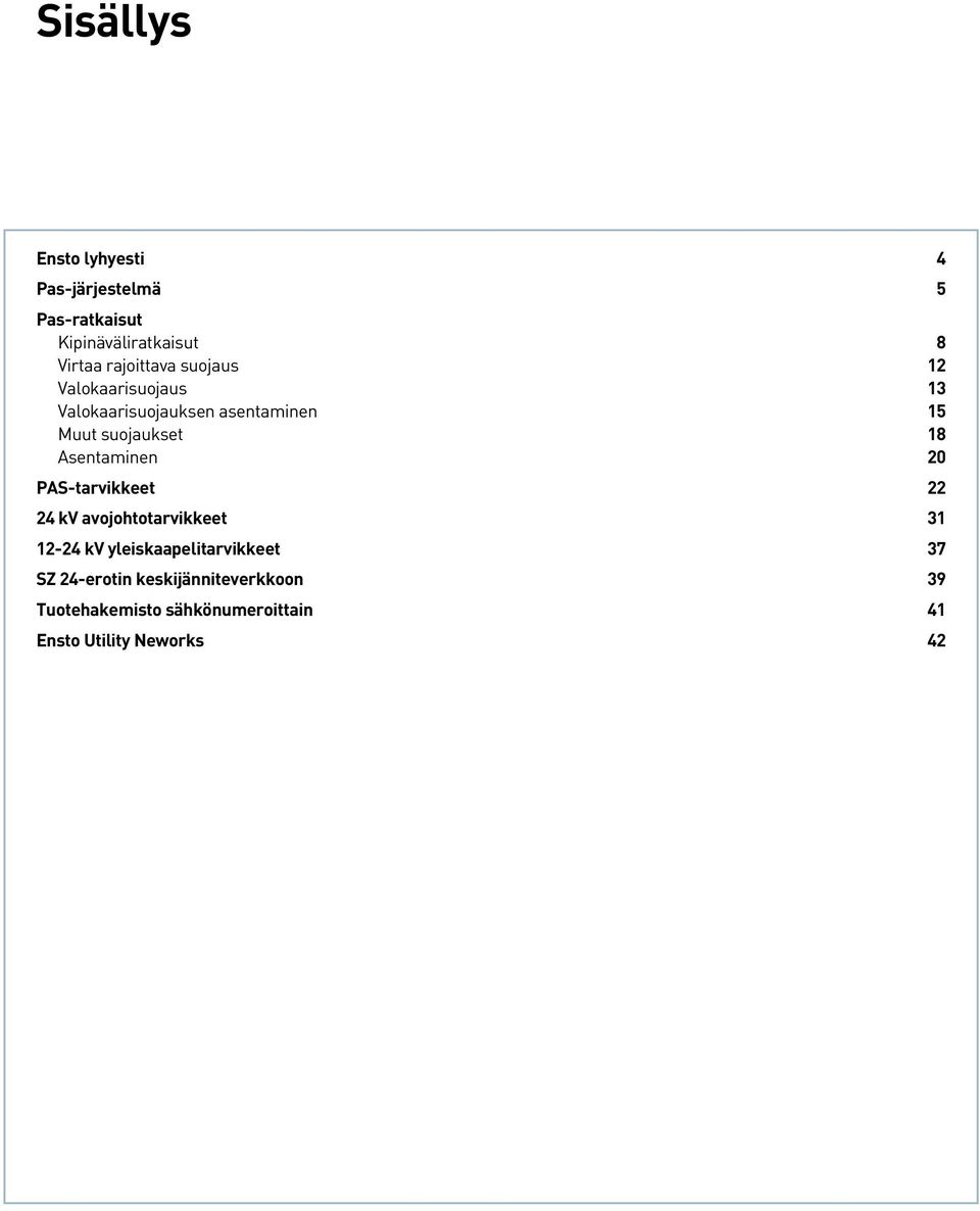 18 Asentaminen 20 PAS-tarvikkeet 22 24 kv avojohtotarvikkeet 31 12-24 kv