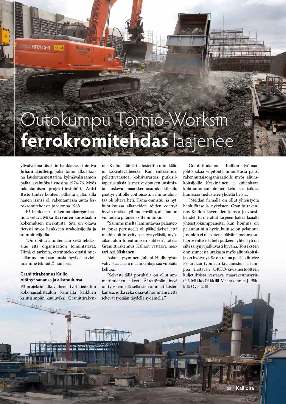 F3-hankkeen rakennuttajaorganisaatiota vetävä Mika Karvonen korostaakin kokemuksen merkitystä. Sitä on oltava tietysti myös hankkeen urakoitsijoilla ja suunnittelijoilla.