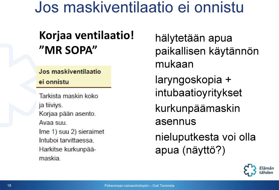 mukaan laryngoskopia + intubaatioyritykset