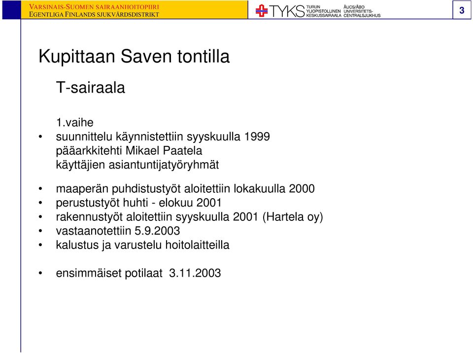 asiantuntijatyöryhmät maaperän puhdistustyöt aloitettiin lokakuulla 2000 perustustyöt huhti -