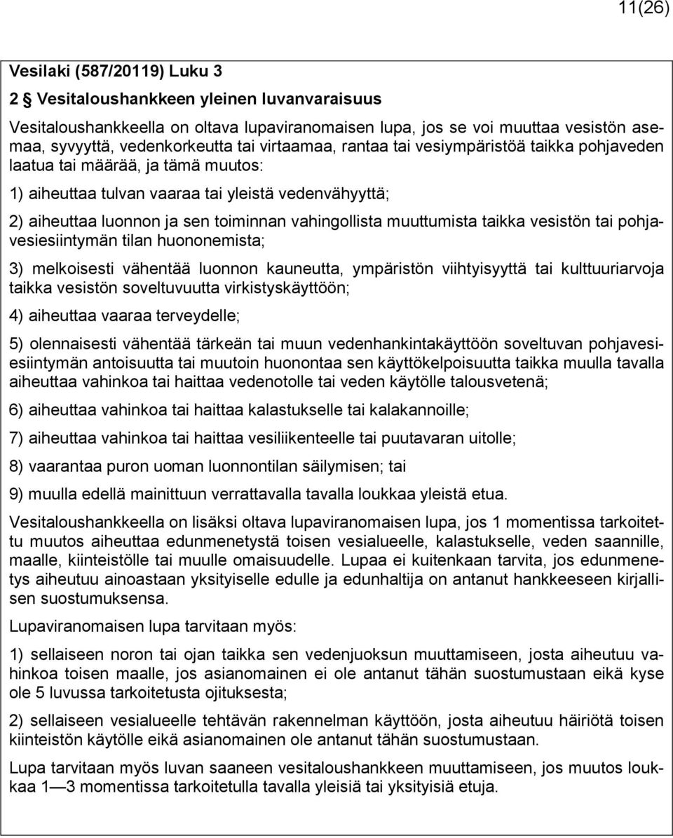 muuttumista taikka vesistön tai pohjavesiesiintymän tilan huononemista; 3) melkoisesti vähentää luonnon kauneutta, ympäristön viihtyisyyttä tai kulttuuriarvoja taikka vesistön soveltuvuutta