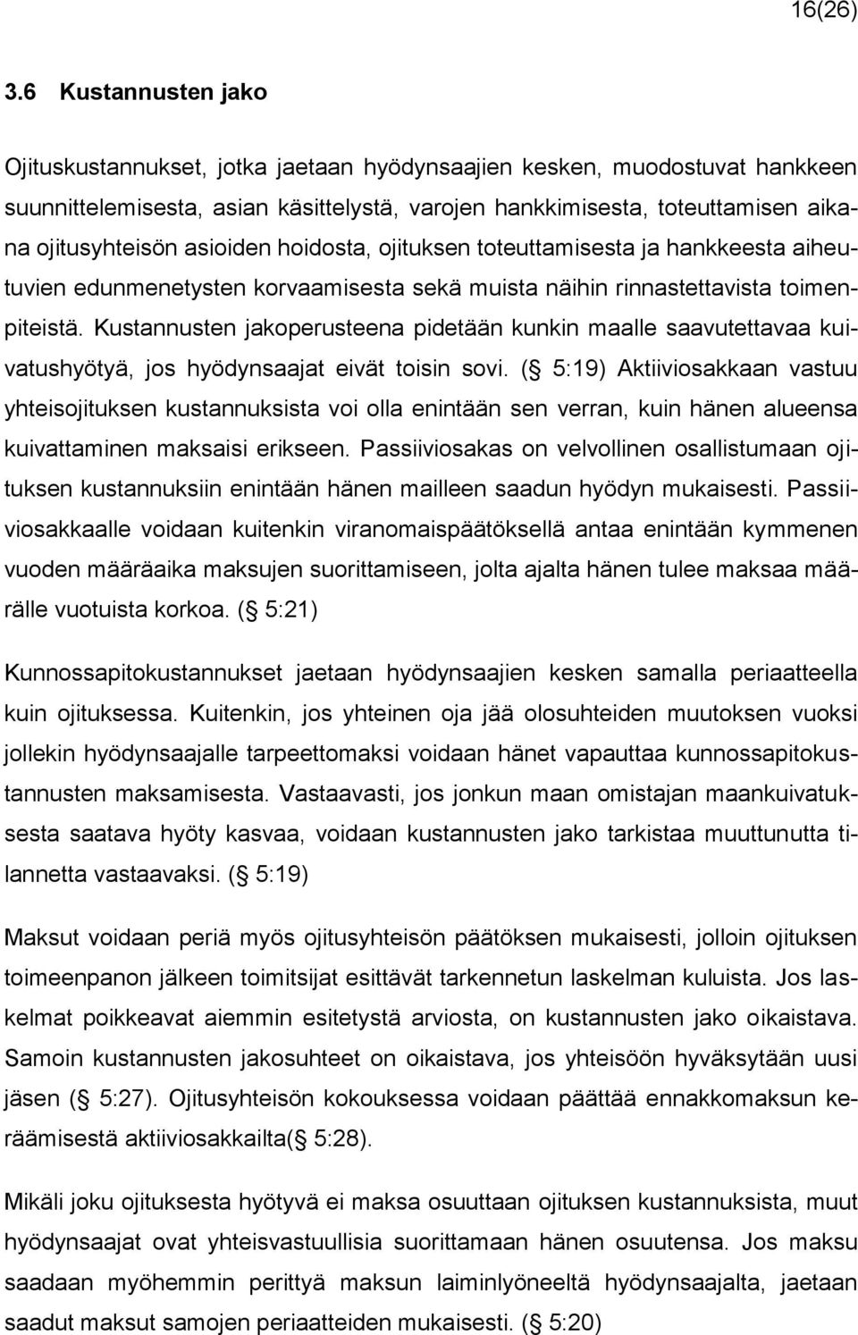 asioiden hoidosta, ojituksen toteuttamisesta ja hankkeesta aiheutuvien edunmenetysten korvaamisesta sekä muista näihin rinnastettavista toimenpiteistä.