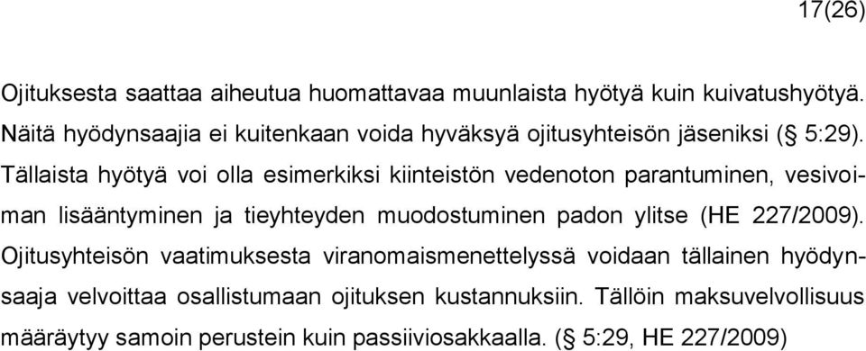 Tällaista hyötyä voi olla esimerkiksi kiinteistön vedenoton parantuminen, vesivoiman lisääntyminen ja tieyhteyden muodostuminen padon