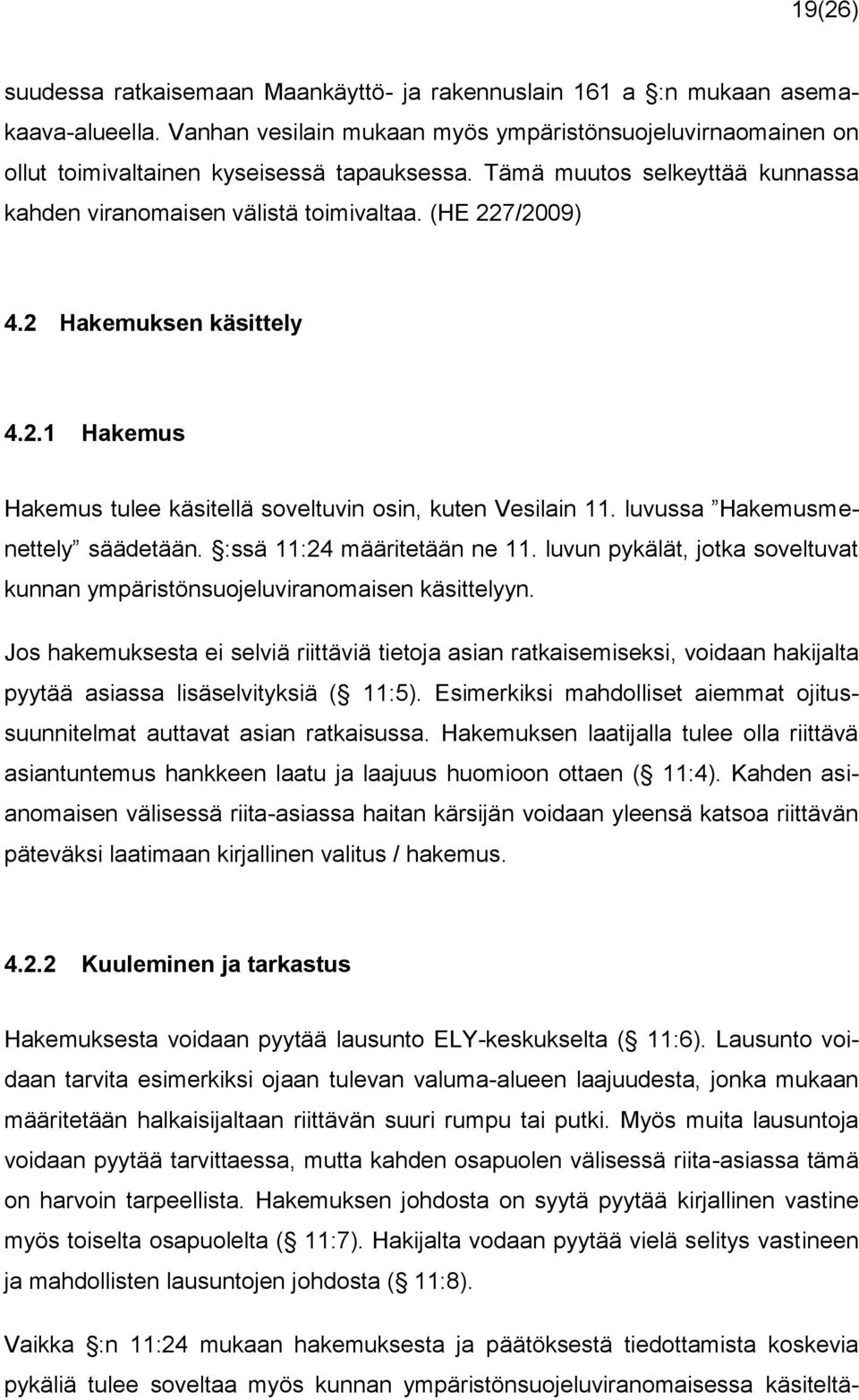 luvussa Hakemusmenettely säädetään. :ssä 11:24 määritetään ne 11. luvun pykälät, jotka soveltuvat kunnan ympäristönsuojeluviranomaisen käsittelyyn.