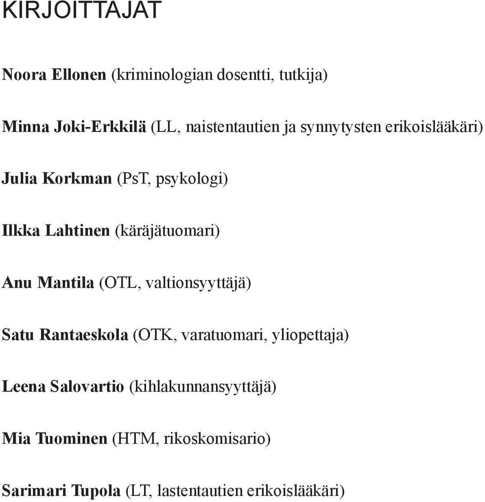 Mantila (OTL, valtionsyyttäjä) Satu Rantaeskola (OTK, varatuomari, yliopettaja) Leena Salovartio