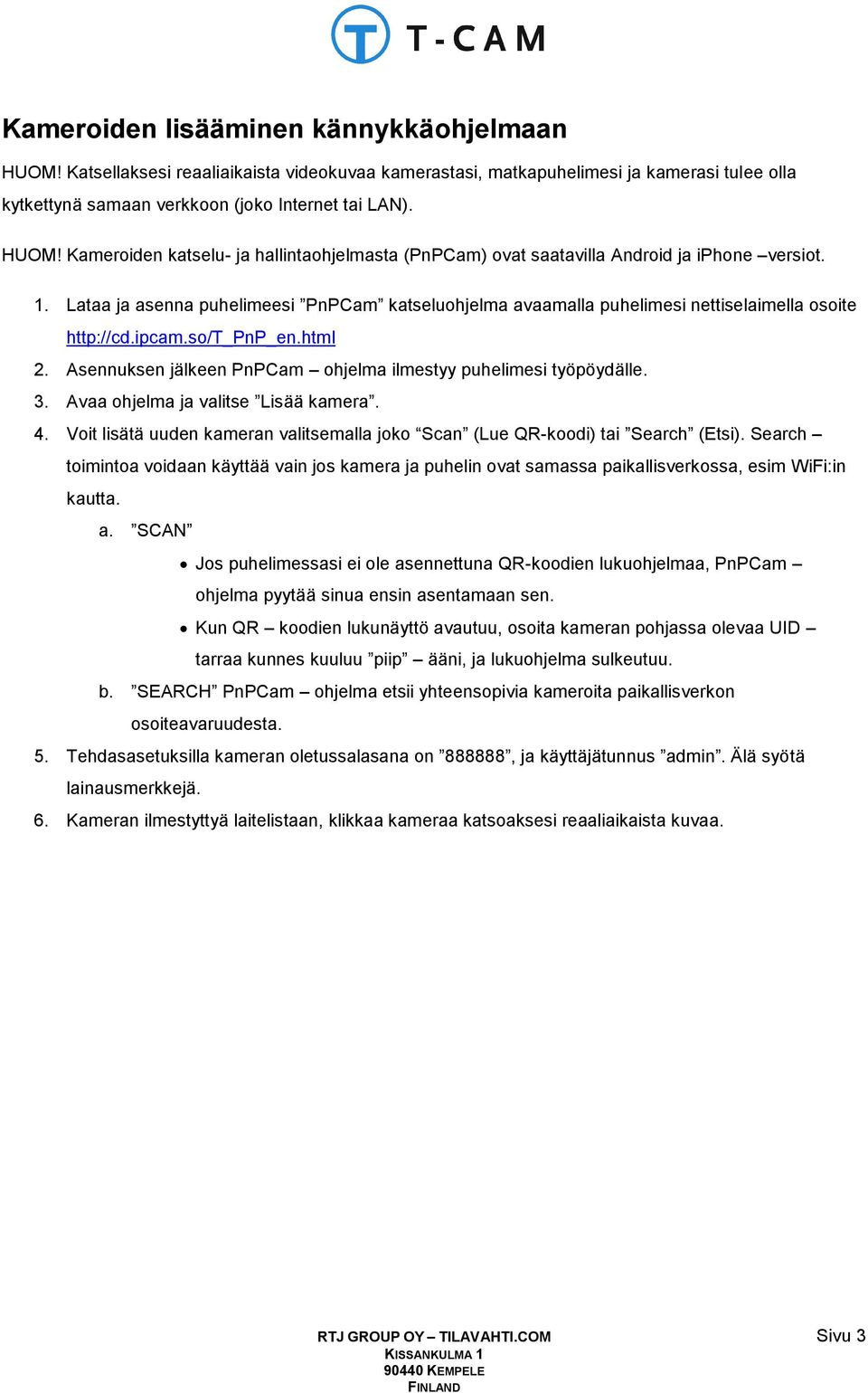 3. Avaa ohjelma ja valitse Lisää kamera. 4. Voit lisätä uuden kameran valitsemalla joko Scan (Lue QR-koodi) tai Search (Etsi).