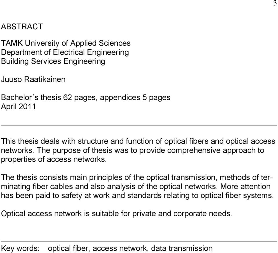 The purpose of thesis was to provide comprehensive approach to properties of access networks.