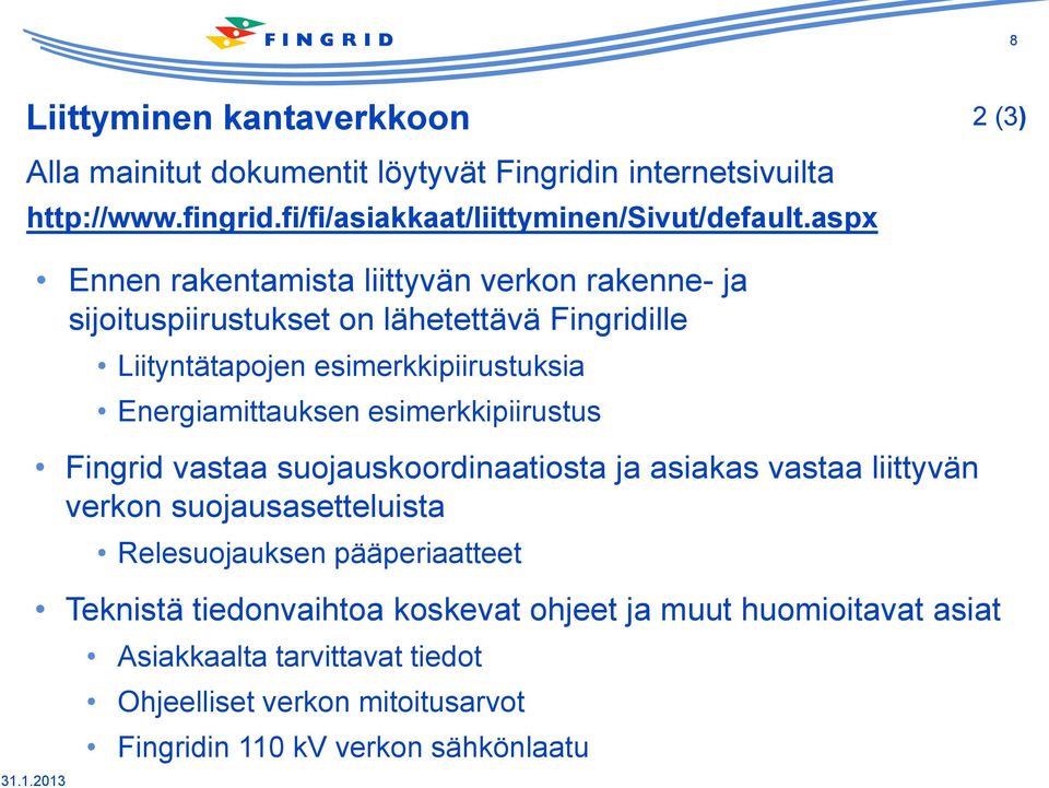 1.2013 Liityntätapojen esimerkkipiirustuksia Energiamittauksen esimerkkipiirustus Fingrid vastaa suojauskoordinaatiosta ja asiakas vastaa liittyvän verkon