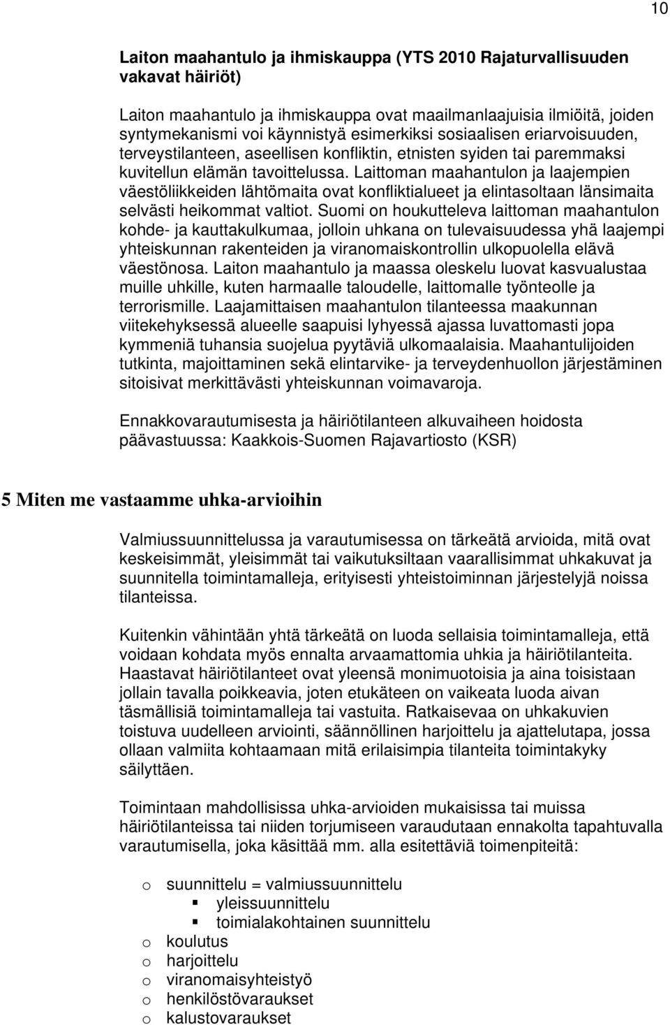 Laittoman maahantulon ja laajempien väestöliikkeiden lähtömaita ovat konfliktialueet ja elintasoltaan länsimaita selvästi heikommat valtiot.