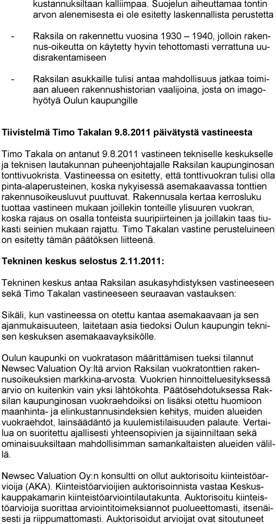 uudisrakentamiseen - Raksilan asukkaille tulisi antaa mahdollisuus jatkaa toimiaan alueen rakennushistorian vaalijoina, josta on imagohyötyä Oulun kaupungille Tiivistelmä Timo Takalan 9.8.