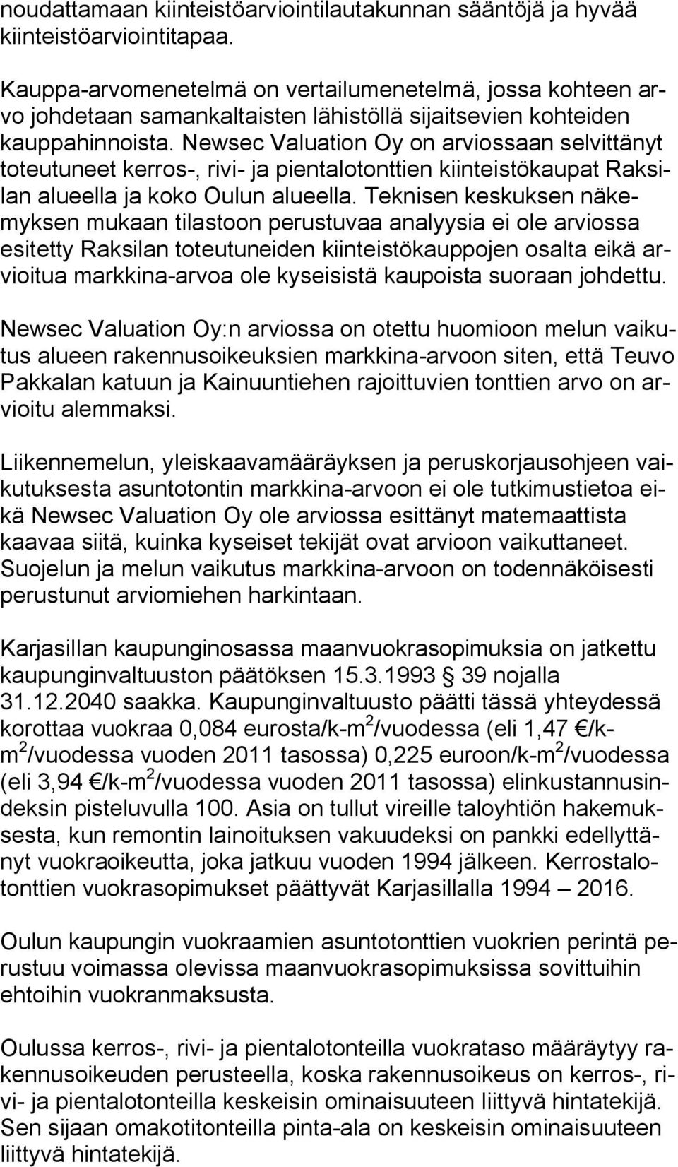 Newsec Valuation Oy on arviossaan selvittänyt toteutuneet kerros-, rivi- ja pientalotonttien kiinteistökaupat Raksilan alueella ja koko Oulun alueella.