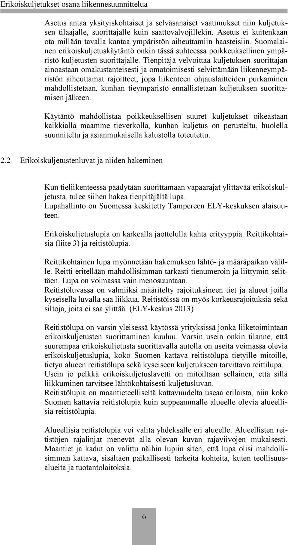 Tienpitäjä velvoittaa kuljetuksen suorittajan ainoastaan omakustanteisesti ja omatoimisesti selvittämään liikenneympäristön aiheuttamat rajoitteet, jopa liikenteen ohjauslaitteiden purkaminen
