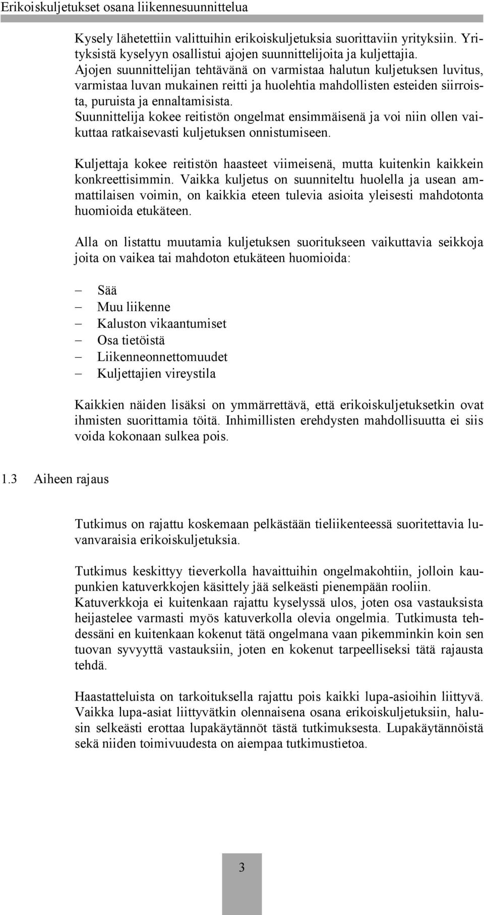 Suunnittelija kokee reitistön ongelmat ensimmäisenä ja voi niin ollen vaikuttaa ratkaisevasti kuljetuksen onnistumiseen.
