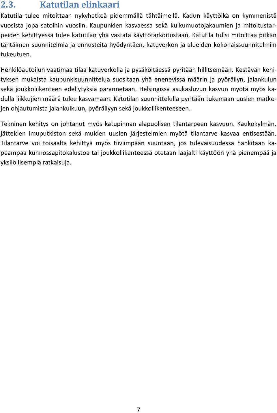 Katutila tulisi mitoittaa pitkän tähtäimen suunnitelmia ja ennusteita hyödyntäen, katuverkon ja alueiden kokonaissuunnitelmiin tukeutuen.