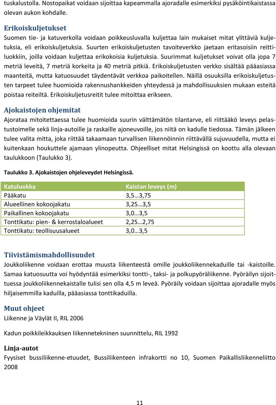 Suurten erikoiskuljetusten tavoiteverkko jaetaan eritasoisiin reittiluokkiin, joilla voidaan kuljettaa erikokoisia kuljetuksia.