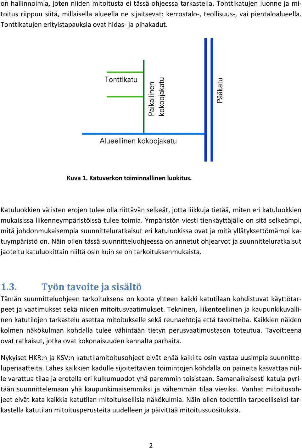 Katuverkon toiminnallinen luokitus. Katuluokkien välisten erojen tulee olla riittävän selkeät, jotta liikkuja tietää, miten eri katuluokkien mukaisissa liikenneympäristöissä tulee toimia.