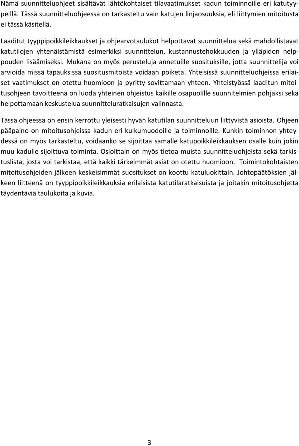 Laaditut tyyppipoikkileikkaukset ja ohjearvotaulukot helpottavat suunnittelua sekä mahdollistavat katutilojen yhtenäistämistä esimerkiksi suunnittelun, kustannustehokkuuden ja ylläpidon helppouden