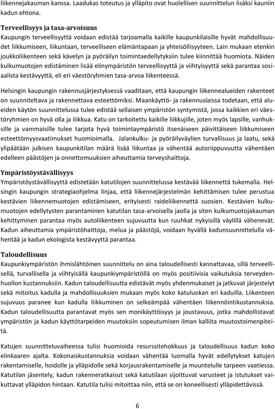 yhteisöllisyyteen. Lain mukaan etenkin joukkoliikenteen sekä kävelyn ja pyöräilyn toimintaedellytyksiin tulee kiinnittää huomiota.