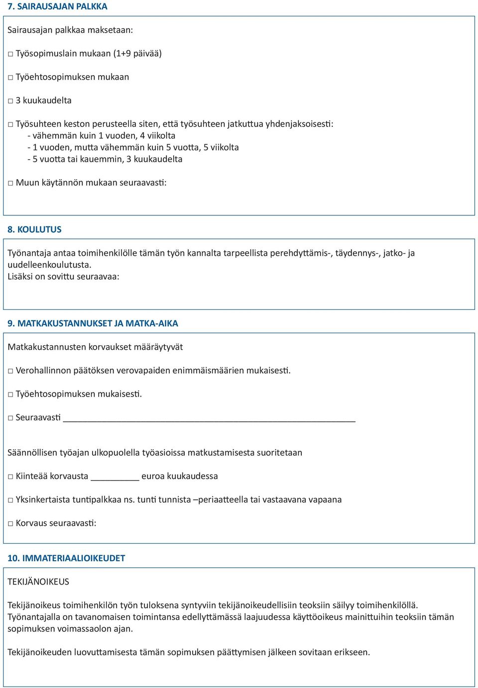KOULUTUS Työnantaja antaa toimihenkilölle tämän työn kannalta tarpeellista perehdyttämis-, täydennys-, jatko- ja uudelleenkoulutusta. Lisäksi on sovittu seuraavaa: 9.