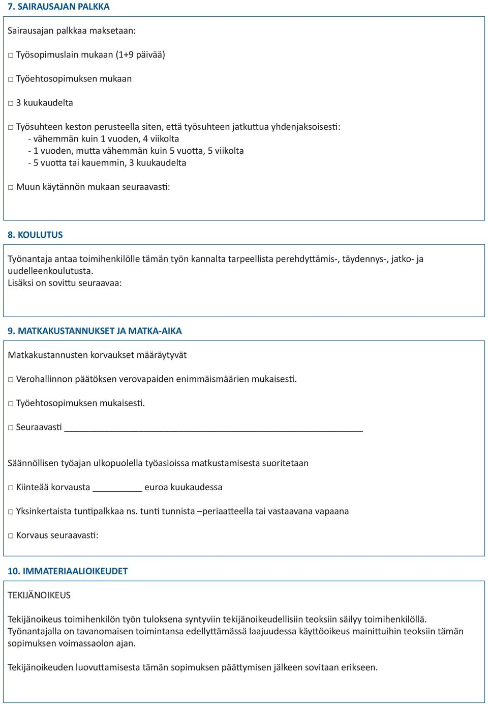 KOULUTUS Työnantaja antaa toimihenkilölle tämän työn kannalta tarpeellista perehdyttämis-, täydennys-, jatko- ja uudelleenkoulutusta. Lisäksi on sovittu seuraavaa: 9.