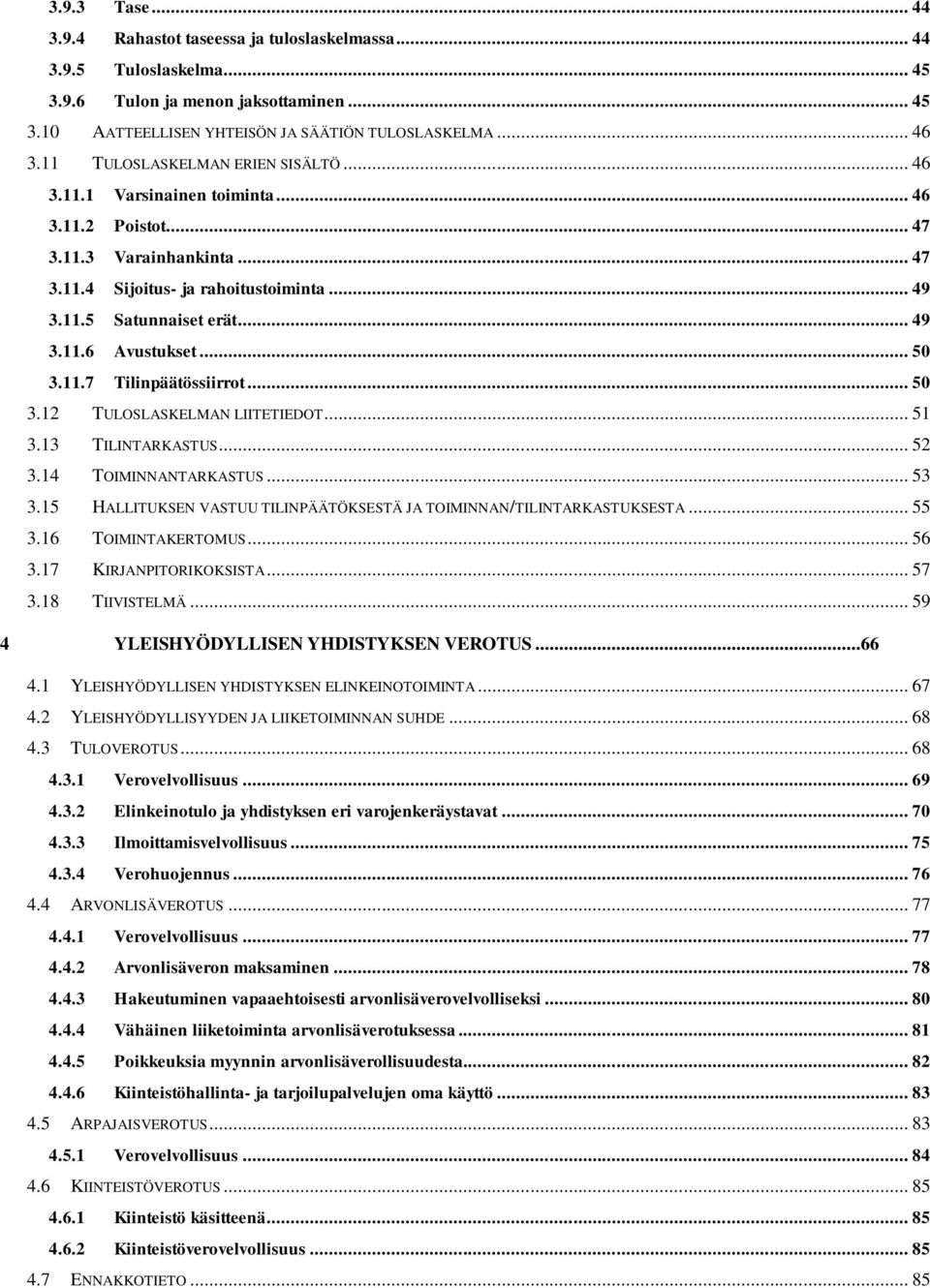 .. 50 3.11.7 Tilinpäätössiirrot... 50 3.12 TULOSLASKELMAN LIITETIEDOT... 51 3.13 TILINTARKASTUS... 52 3.14 TOIMINNANTARKASTUS... 53 3.