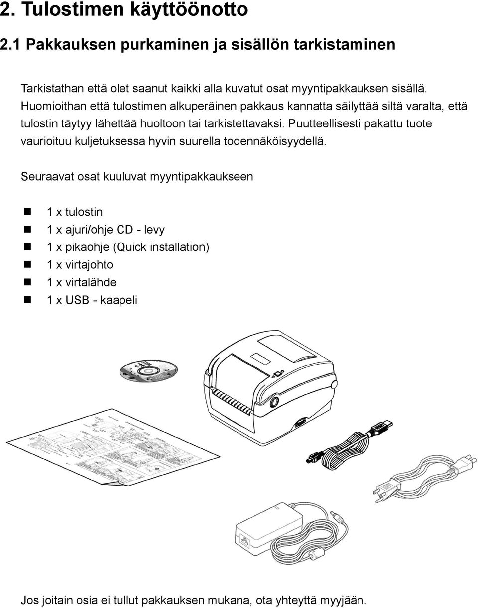 Huomioithan että tulostimen alkuperäinen pakkaus kannatta säilyttää siltä varalta, että tulostin täytyy lähettää huoltoon tai tarkistettavaksi.