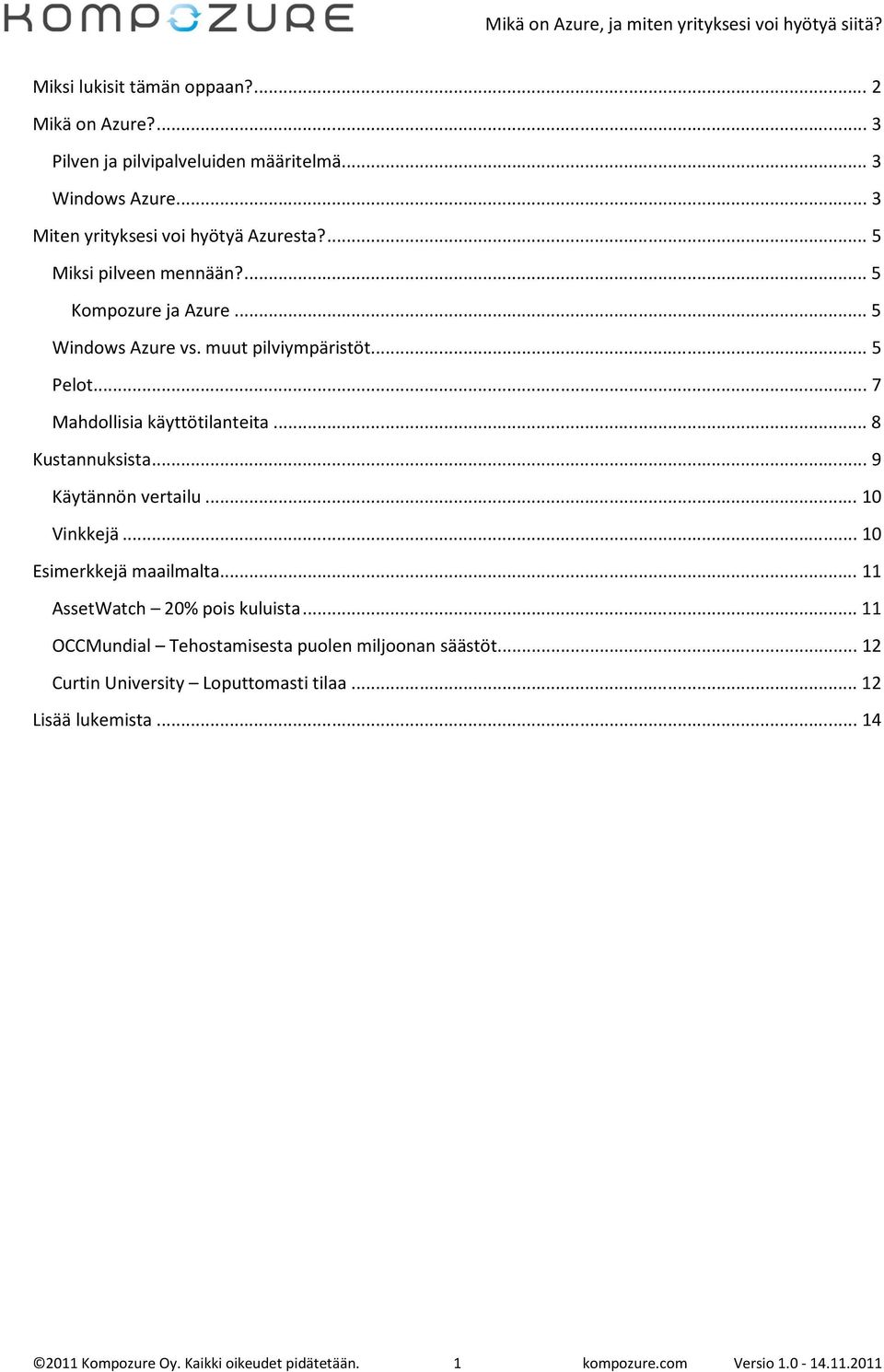 .. 8 Kustannuksista... 9 Käytännön vertailu... 10 Vinkkejä... 10 Esimerkkejä maailmalta... 11 AssetWatch 20% pois kuluista.