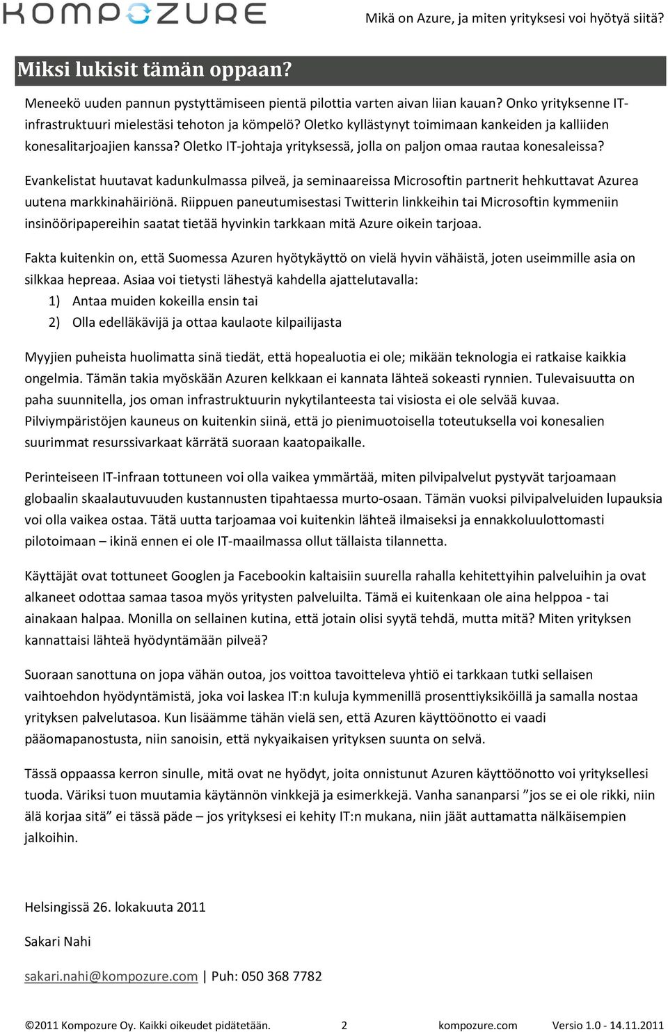 Evankelistat huutavat kadunkulmassa pilveä, ja seminaareissa Microsoftin partnerit hehkuttavat Azurea uutena markkinahäiriönä.