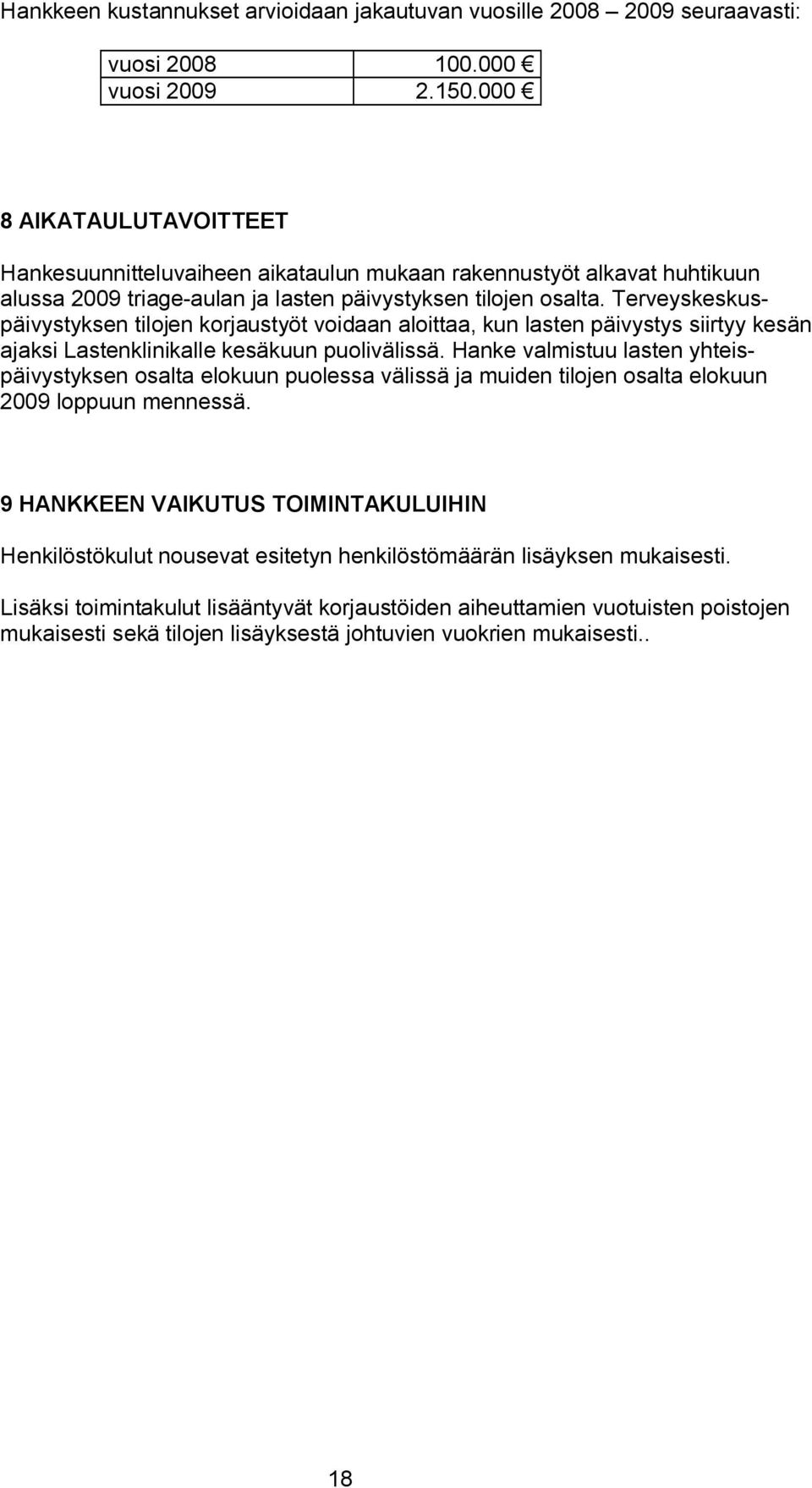 Terveyskeskuspäivystyksen tilojen korjaustyöt voidaan aloittaa, kun lasten päivystys siirtyy kesän ajaksi Lastenklinikalle kesäkuun puolivälissä.