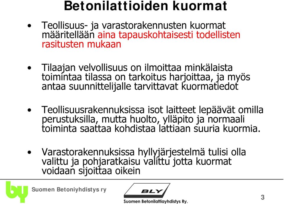 kuormatiedot Teollisuusrakennuksissa isot laitteet lepäävät omilla perustuksilla, mutta huolto, ylläpito ja normaali toiminta saattaa