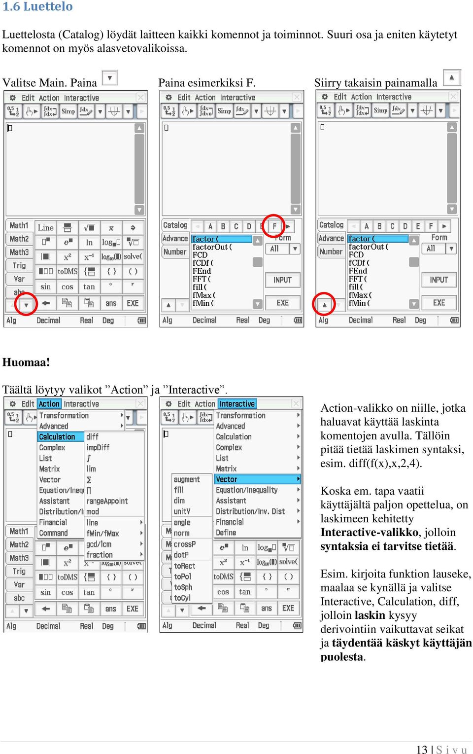 Tällöin pitää tietää laskimen syntaksi, esim. diff(f(x),x,2,4). Koska em.