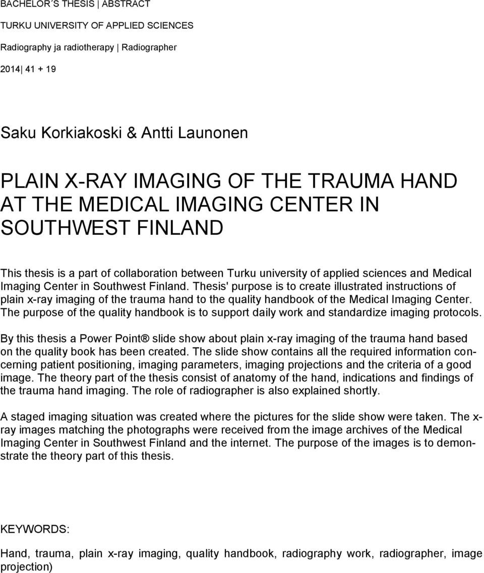 Thesis' purpose is to create illustrated instructions of plain x-ray imaging of the trauma hand to the quality handbook of the Medical Imaging Center.