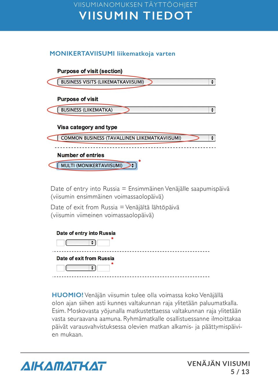 Venäjän viisumin tulee olla voimassa koko Venäjällä olon ajan siihen asti kunnes valtakunnan raja ylitetään paluumatkalla. Esim.