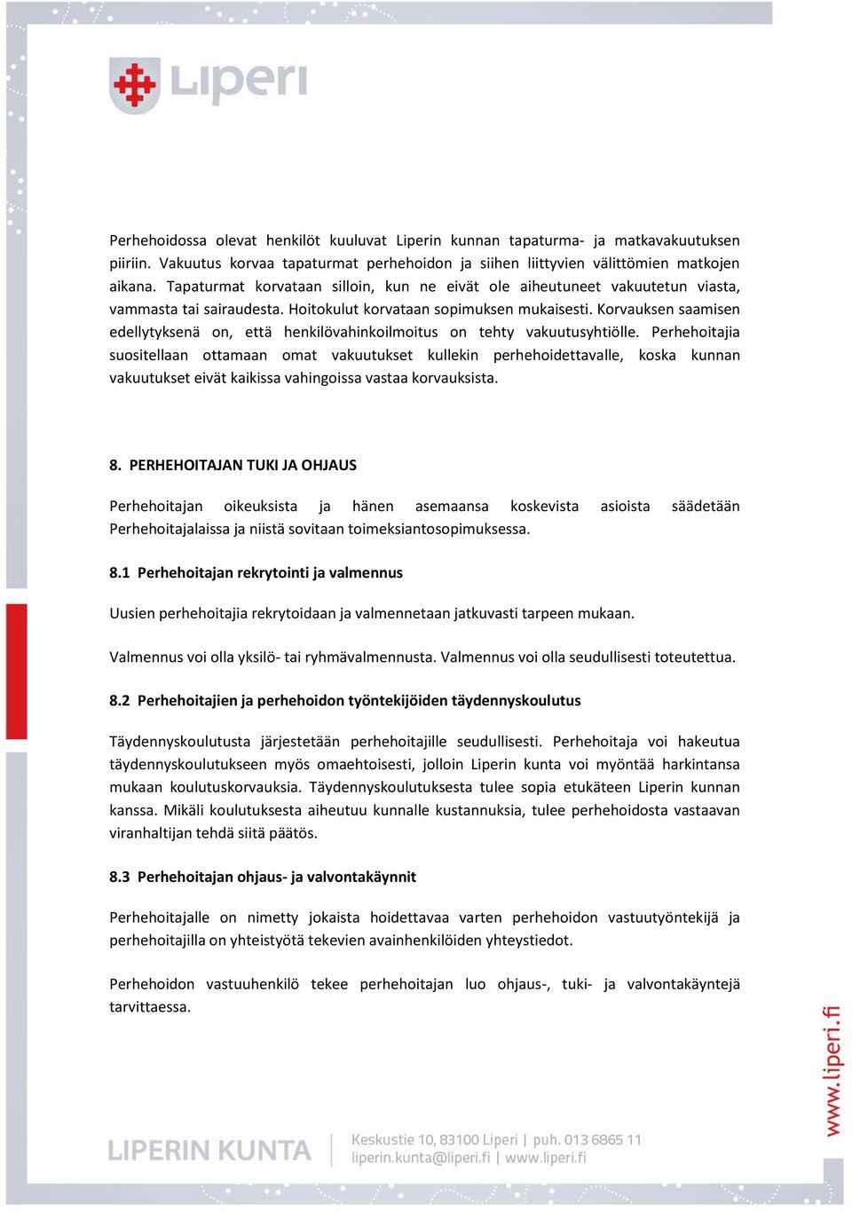 Korvauksen saamisen edellytyksenä on, että henkilövahinkoilmoitus on tehty vakuutusyhtiölle.