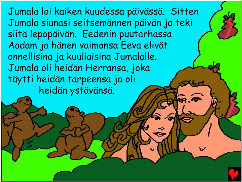 Eedenin puutarhassa Aadam ja hänen vaimonsa Eeva elivät onnellisina